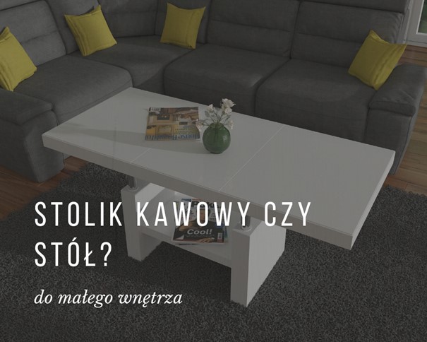 Stolik kawowy czy stół do małego wnętrza